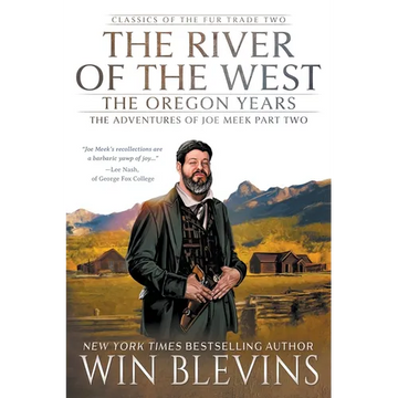 The River of the West, The Oregon Years: The Adventures of Joe Meek Part Two (A Mountain Man Narrative) - Paperback