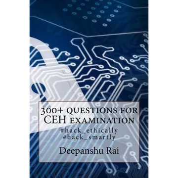 300+ questions for CEH examination: #hack_ethically #hack_smartly - Paperback