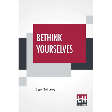 Bethink Yourselves: Concerning The Russo-Japanese War Translated By Aylmer Maude - Paperback