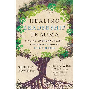 Healing Leadership Trauma: Finding Emotional Health and Helping Others Flourish - Paperback