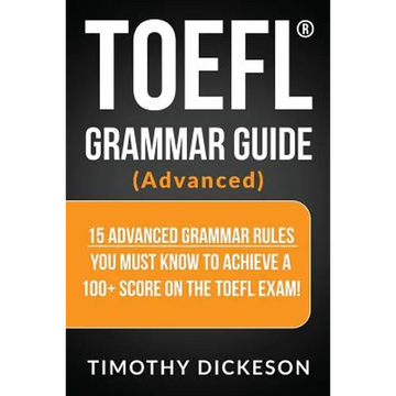 TOEFL Grammar Guide (Advanced): 15 Advanced Grammar Rules You Must Know to Achieve a 100+ Score on the TOEFL Exam! - Paperback