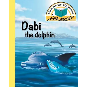 Dabi the dolphin: Little stories, big lessons - Paperback