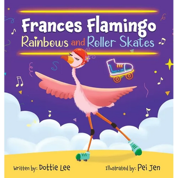 Frances Flamingo Rainbows and Roller Skates: An Adventure of Skating, Courage and Friendship - Hardcover