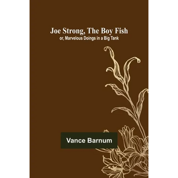 Joe Strong, the Boy Fish; or, Marvelous Doings in a Big Tank - Paperback