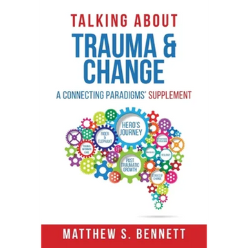 Talking about Trauma & Change: A Connecting Paradigms' Supplement - Paperback