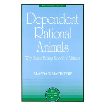 Dependent Rational Animals: Why Human Beings Need the Virtues - Paperback