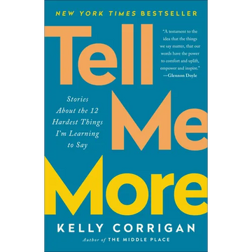 Tell Me More: Stories About the 12 Hardest Things I'm Learning to Say - Paperback