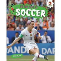 Be the Best at Soccer - Library Binding
