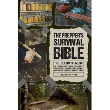The Prepper's Survival Bible: The Ultimate Guide to Learning Life-Saving Strategies, Stockpiling, Canning, Home Defense, and Sustain Yourself Living O - Paperback