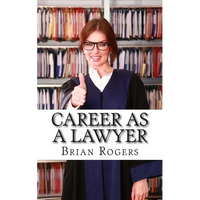 Career As a Lawyer: What They Do, How to Become One, and What the Future Holds! - Paperback