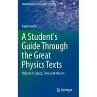 A Student's Guide Through the Great Physics Texts: Volume II: Space, Time and Motion - Hardcover