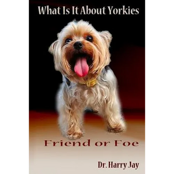 What Is It About Yorkies: Friend or Foe - Paperback