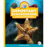 Important Echinoderms: Spineless Superheroes - Library Binding
