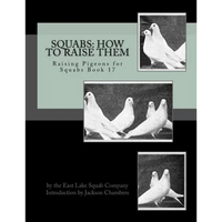 Squabs: How To Raise Them: Raising Pigeons for Squabs Book 17 - Paperback