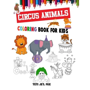 Circus animals coloring book for kids: circus animals coloring book with clowns for 3-4-5-6-7-8-9-10-11 and 12 years old kids - Paperback