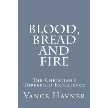 Blood, Bread and Fire: The Christian's Threefold Experience - Paperback
