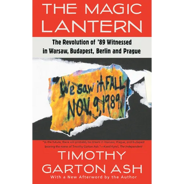 The Magic Lantern: The Revolution of '89 Witnessed in Warsaw, Budapest, Berlin, and Prague - Paperback