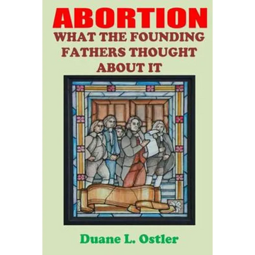 Abortion: What the Founding Fathers Thought About It - Paperback