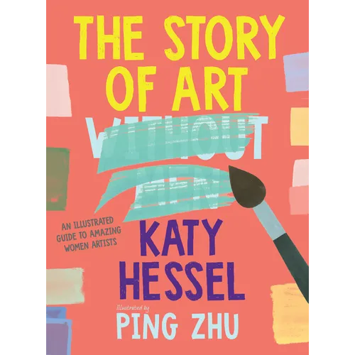 The Story of Art Without Men: An Illustrated Guide to Amazing Women Artists