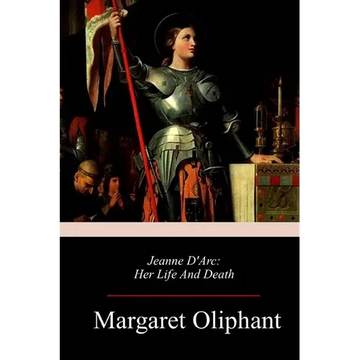 Jeanne D'Arc: Her Life And Death - Paperback