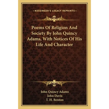 Poems Of Religion And Society By John Quincy Adams, With Notices Of His Life And Character - Paperback