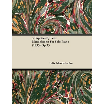 3 Caprices By Felix Mendelssohn For Solo Piano (1835) Op.33 - Paperback