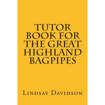Tutor Book For The Great Highland Bagpipes: A guide for learning Scottish bagpipes - Paperback