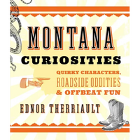 Montana Curiosities: Quirky Characters, Roadside Oddities & Offbeat Fun - Paperback