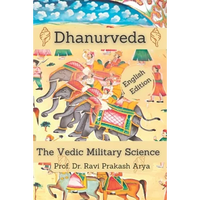 Dhanurveda: The Vedic Military Science - Paperback
