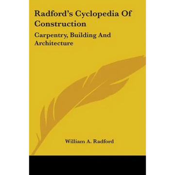 Radford's Cyclopedia Of Construction: Carpentry, Building And Architecture - Paperback