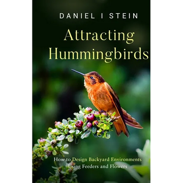 Attracting Hummingbirds: How to Design Backyard Environments Using Feeders and Flowers - Paperback