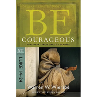 Be Courageous: Take Heart from Christ's Example, NT Commentary: Luke 14-24 - Paperback