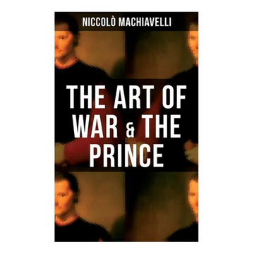 The Art of War & the Prince: Two Machiavellian Masterpieces in one book - Paperback