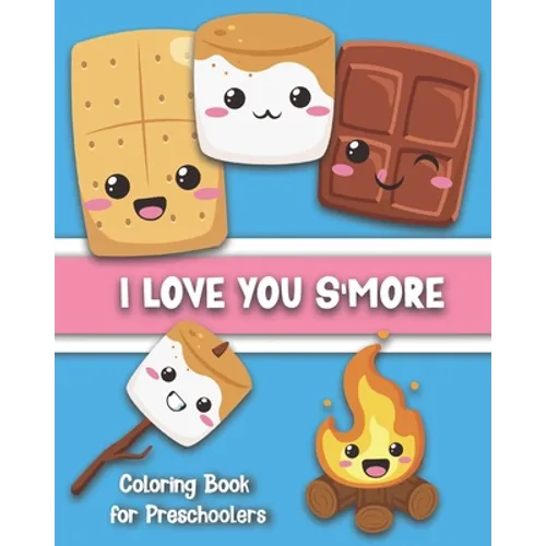 I Love You S'More Coloring Book for Preschoolers: Cute S'more-Themed Images for Your Toddler To Color: Ages 1-5