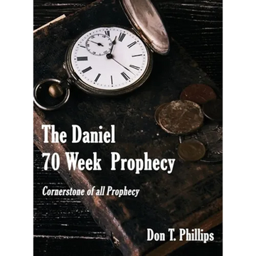 The Daniel 70 Week Prophecy: Cornerstone of all Prophecy - Hardcover