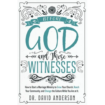 Before God and These Witnesses: How to Start a Marriage Ministry to Grow Your Church, Reach Your Community, and Change the Culture While You Are at It - Paperback