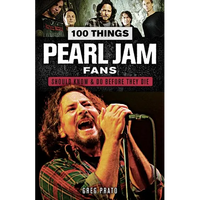 100 Things Pearl Jam Fans Should Know & Do Before They Die - Paperback