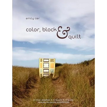 Color, Block & Quilt: 15 color palettes - 15 blocks - 10 quilts - 2,206,264,748,501,250 possibilities - Paperback