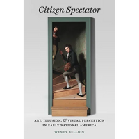 Citizen Spectator: Art, Illusion, and Visual Perception in Early National America - Paperback