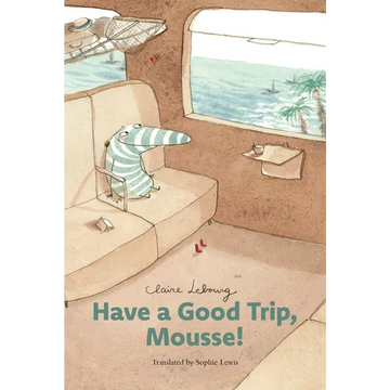 Have a Good Trip, Mousse! - Hardcover