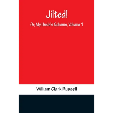 Jilted! Or, My Uncle's Scheme, Volume 1 - Paperback