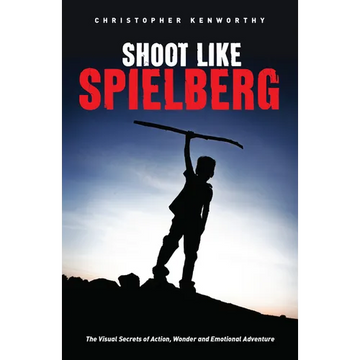 Shoot Like Spielberg: The Visual Secrets of Action, Wonder and Emotional Adventure - Paperback