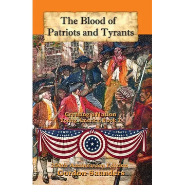 The Blood of Patriots and Tyrants: Creating a Nation - Paperback
