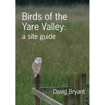 Birds of the Yare Valley: a site guide - Paperback