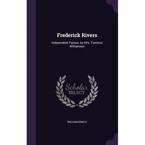 Frederick Rivers: Independent Parson. by Mrs. Florence Williamson