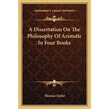 A Dissertation On The Philosophy Of Aristotle In Four Books - Paperback