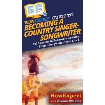 HowExpert Guide to Becoming a Country Singer-Songwriter - Hardcover