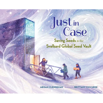 Just in Case: Saving Seeds in the Svalbard Global Seed Vault - Hardcover