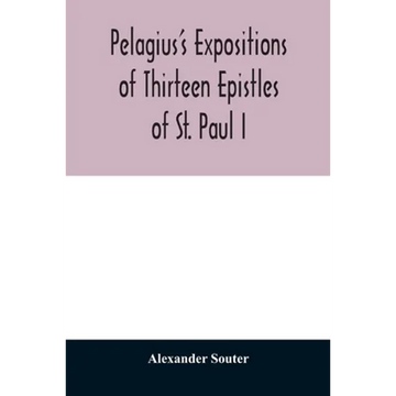 Pelagius's expositions of thirteen epistles of St. Paul I - Paperback