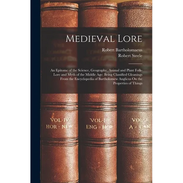 Medieval Lore: An Epitome of the Science, Geography, Animal and Plant Folk-Lore and Myth of the Middle Age: Being Classified Gleaning - Paperback